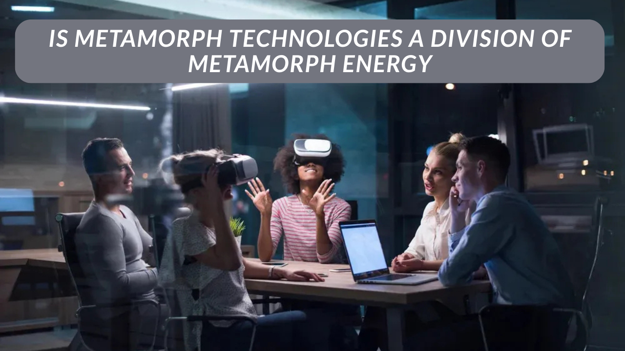 is metamorph technologies a division of metamorph energy​